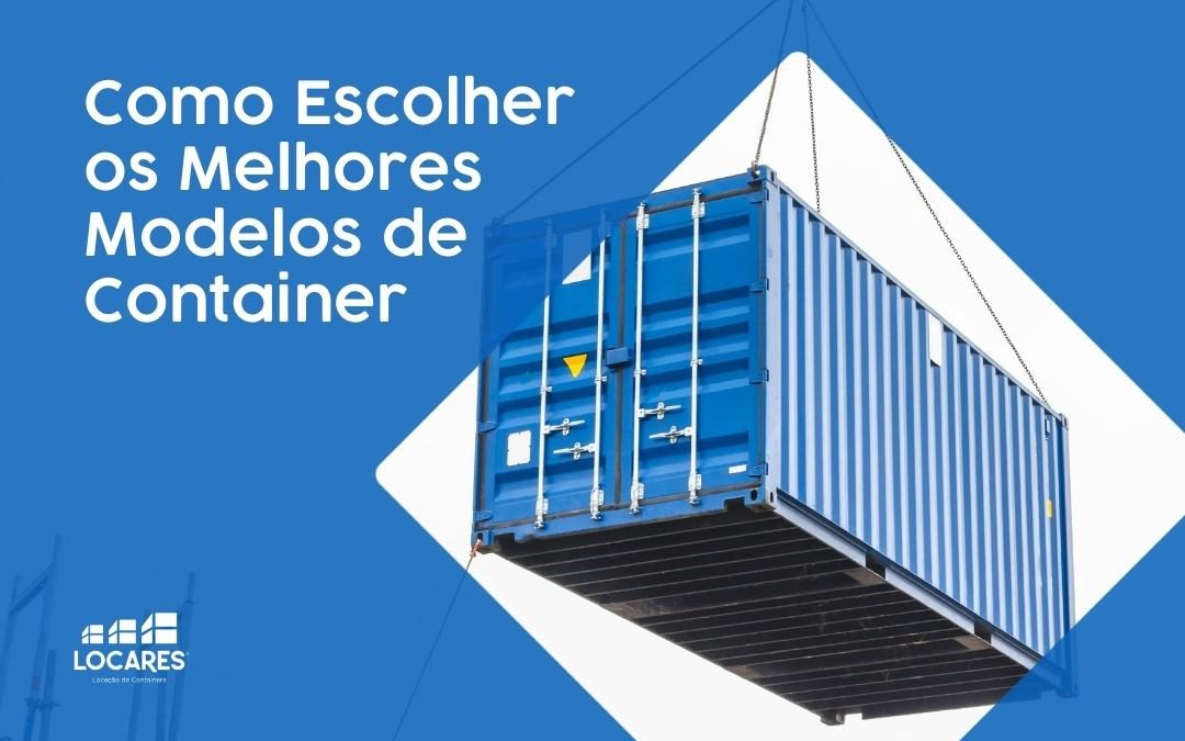 Como Escolher os Melhores Modelos de Container