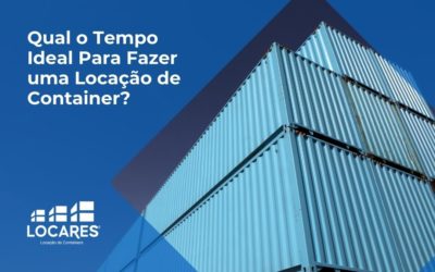 Qual o Tempo Ideal Para Fazer uma Locação de Container?