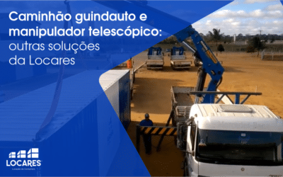 Caminhão Guindauto e Manipulador Telescópico: Soluções Oferecidas pela Locares