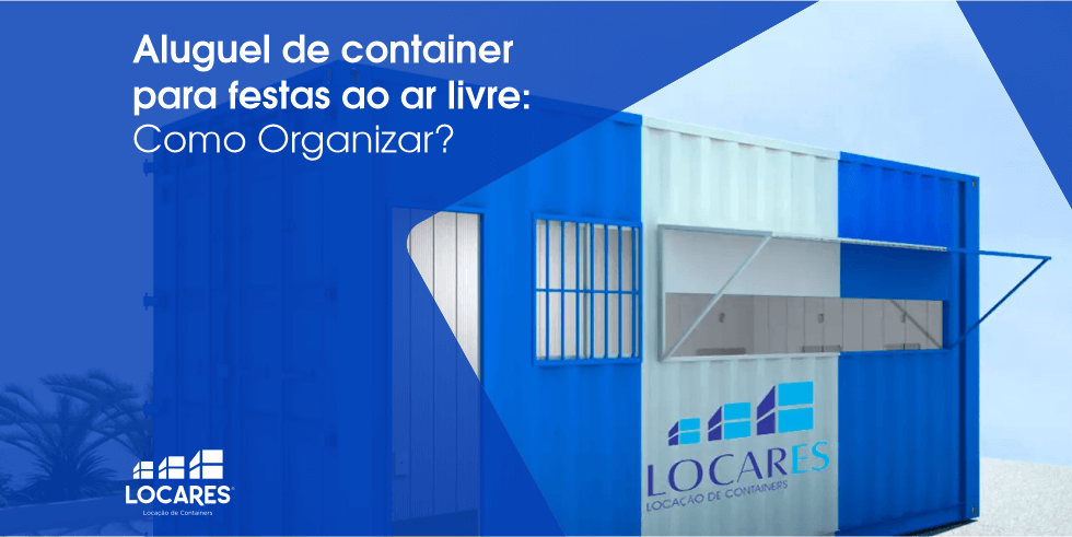 Aluguel de Container Para Festas ao Ar Livre: Como Organizar?