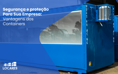 Segurança e Proteção Para Sua Empresa: Vantagens dos Containers