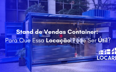 Stand de Vendas Container: Para Que Essa Locação Pode Ser Útil?