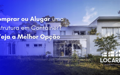 Comprar ou Alugar uma Estrutura em Container? Veja a Melhor Opção