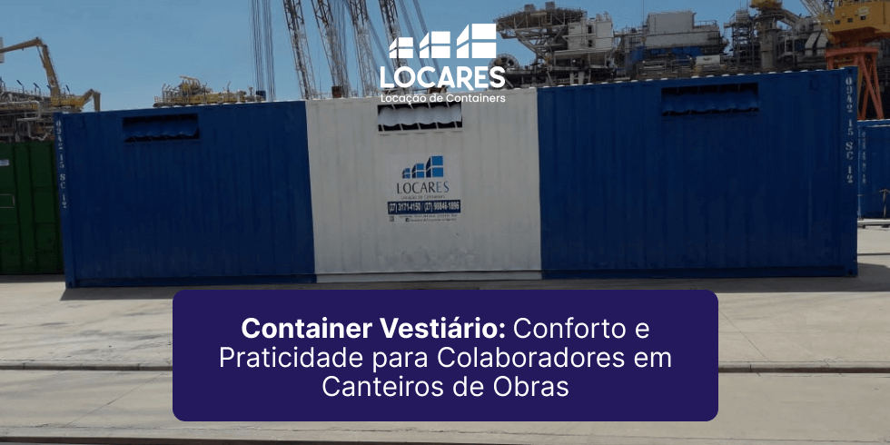 Container Vestiário: Conforto e Praticidade para Colaboradores em Canteiros de Obras