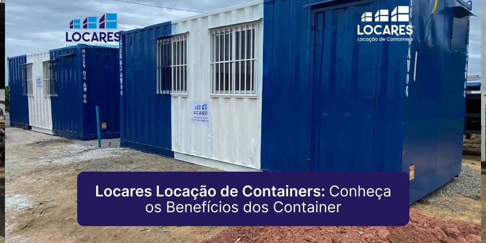 Locares Locação de Container: Conheça os Benefícios dos Containers
