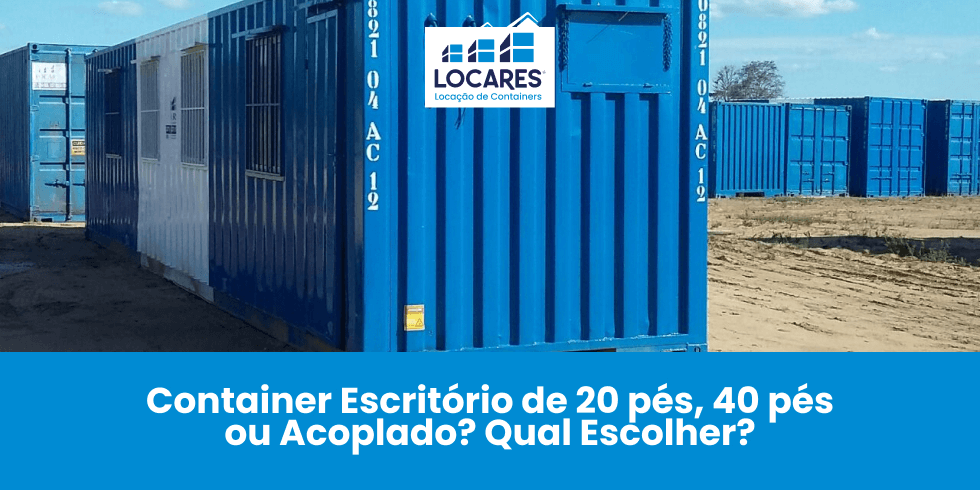 Container Escritório de 20 PÉS, 40 PÉS ou Acoplado? Qual Escolher?