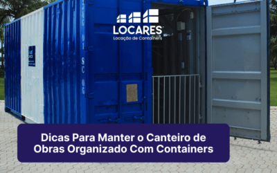 Dicas Para Manter o Canteiro de Obras Organizado Com Containers