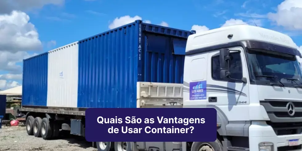 Quais São as Vantagens de Usar Container?