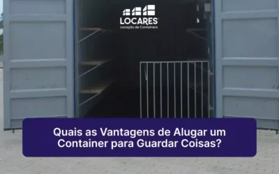 Quais as Vantagens de Alugar um Container para Guardar Coisas?