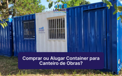 Comprar ou Alugar Container Para Canteiro de Obras?