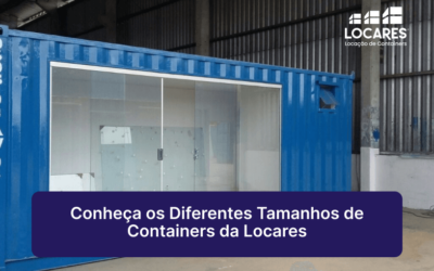 Conheça os Diferentes Tamanhos de Containers da Locares