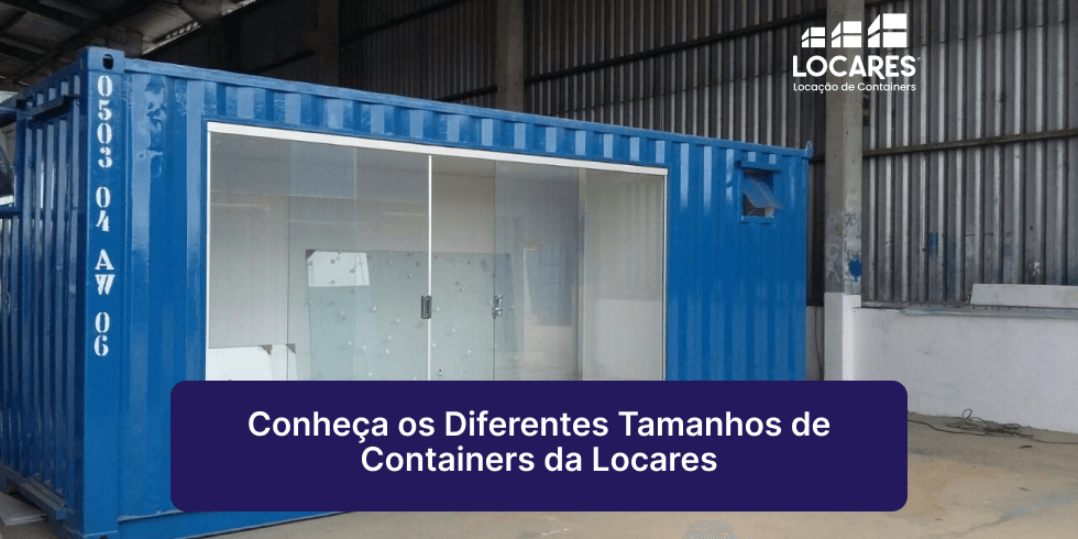 Conheça os Diferentes Tamanhos de Containers da Locares