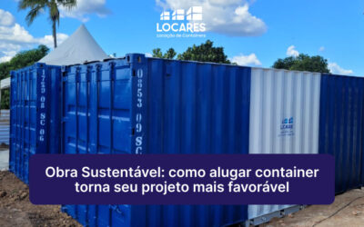 Obra Sustentável: Como Alugar Container Torna Seu Projeto Mais Favorável