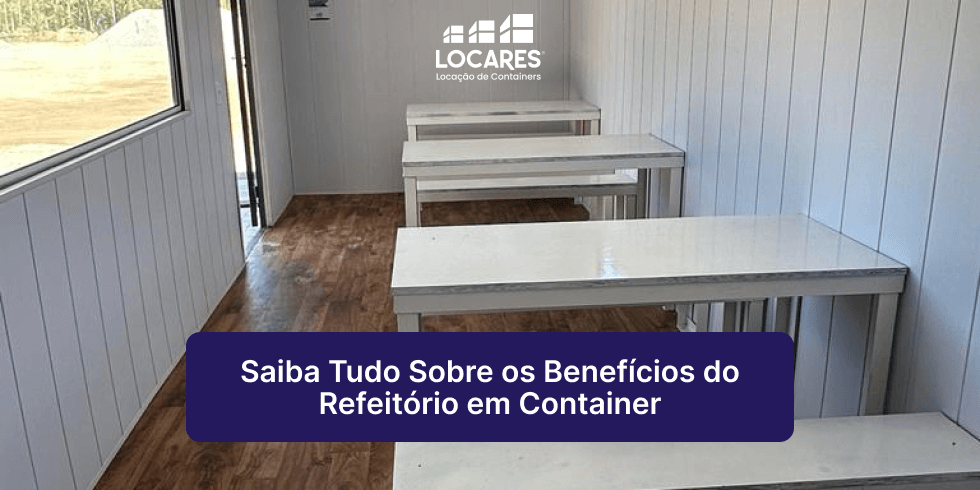 Saiba Tudo Sobre os Benefícios de Projetos de Refeitório em Container