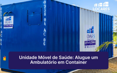 Unidade Móvel de Saúde: Alugue um Ambulatório em Container