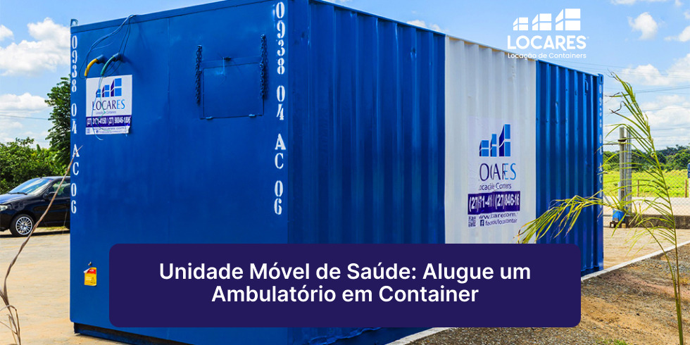 Unidade Móvel de Saúde: Alugue um Ambulatório em Container