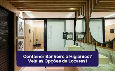 Container Banheiro É Higiênico? Veja As Opções Da Locares Locação